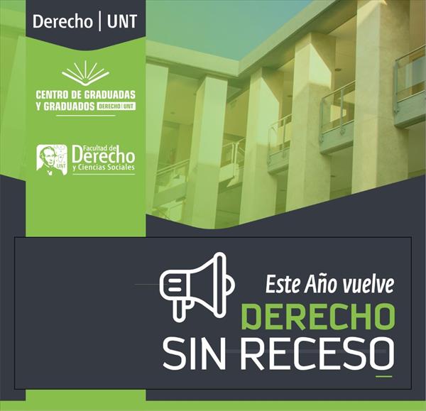 El Centro de Graduados y Graduadas Derecho de la UNT presenta “Derecho sin Receso” El Centro de Graduados y Graduadas Derecho de la UNT presenta “Derecho sin Receso”
